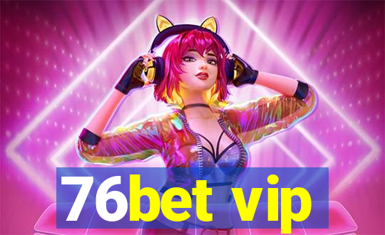 76bet vip